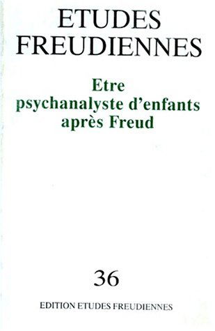 Etudes freudiennes, n° 36. Etre psychanalyste d'enfants aprés Freud