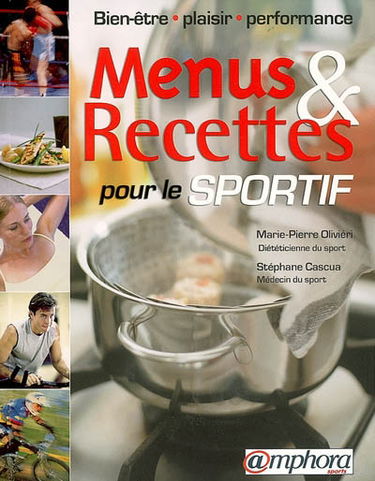 Menus et recettes pour le sportif : bien-être, plaisir, performance