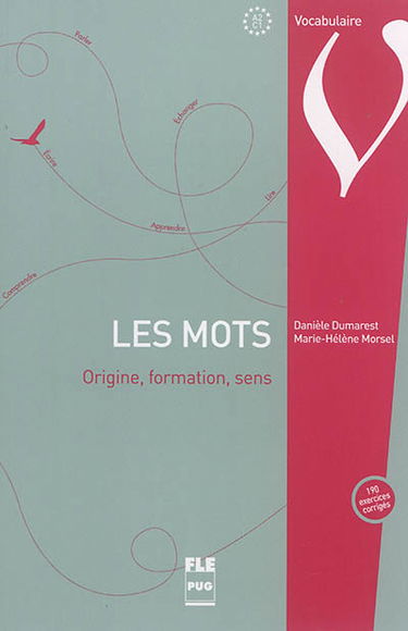 Les mots : origine, formation, sens : 190 exercices corrigés, A2-C1