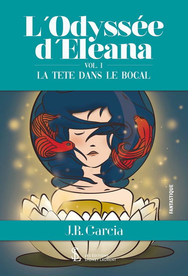 L’Odyssée d’Eleana: Vol. 1 La tête dans le bocal