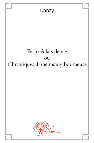 Petits éclats de vie ou chroniques d'une mamy boomeuse