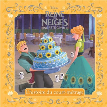 La reine des neiges : une fête givrée : l'histoire du court-métrage