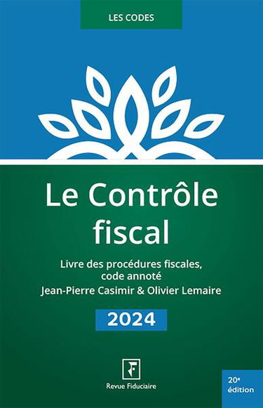 Le contrôle fiscal 2024 : livre des procédures fiscales, code annoté