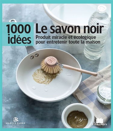 Le savon noir : produit miracle et écologique pour entretenir toute la maison
