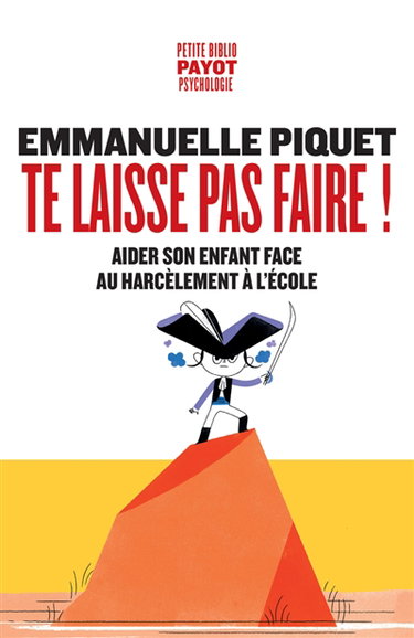 Couverture de Te laisse pas faire ! : aider son enfant face au harcèlement à l'école