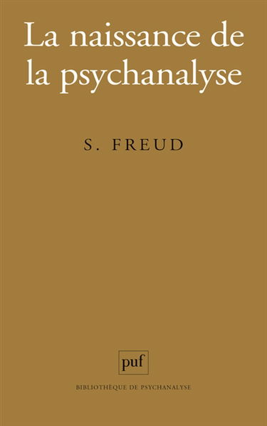 La naissance de la psychanalyse : lettres à Wilhelm Fliess, notes et plans (1887-1902) publiés par Marie Bonaparte, Anna Freud, Ernst Kris