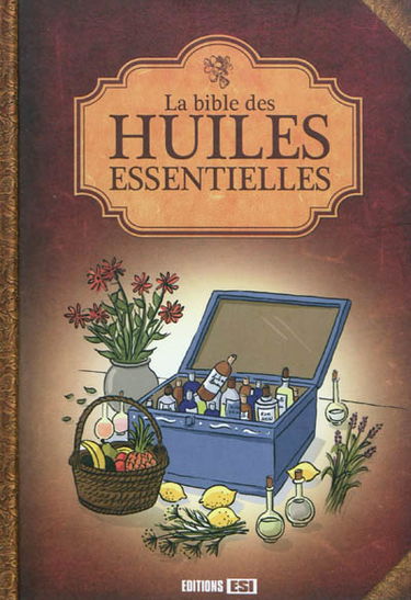 La bible des huiles essentielles