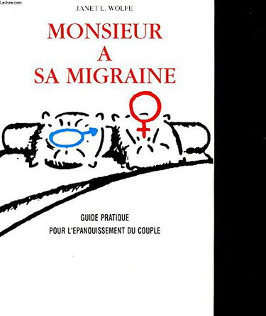 Monsieur a sa migraine : guide pratique pour l'épanouissement du couple