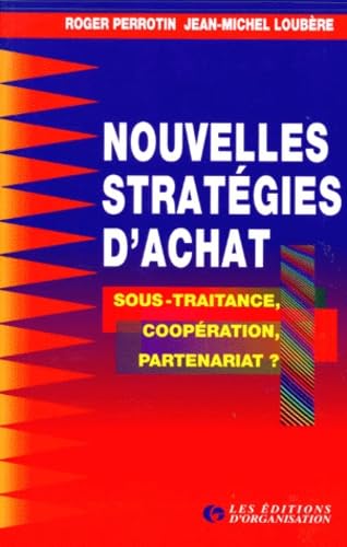 Nouvelles Strategies D'Achat. Sous-Traitance, Cooperation, Partenariat ? 2eme Tirage 1997, 2eme Edition