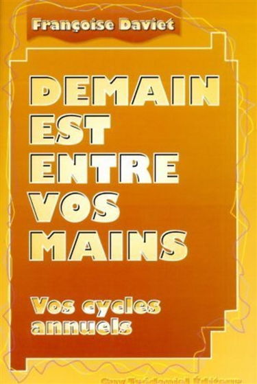 Demain est entre vos mains : vos cycles annuels, manuel pratique de numérologie