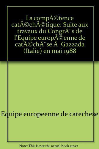 La Compétence catéchétique : suite aux travaux du congrès de l'Equipe européenne de catéchèse à Gazzada (Italie) en mai 1988