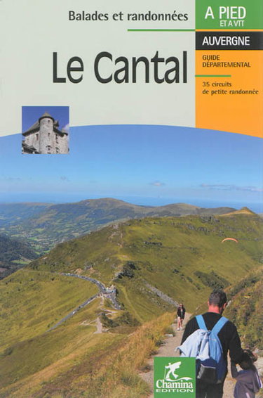 Couverture de Le Cantal : Auvergne, guide départemental : 35 circuits de petite randonnée par Chamina