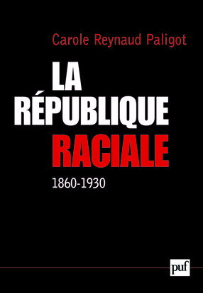 La république raciale : paradigme racial et idéologie républicaine (1860-1930)