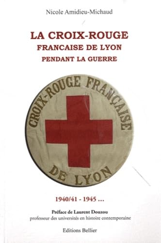 La Croix-Rouge française de Lyon pendant la guerre: 1940/41-1945...
