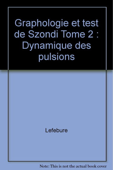 Graphologie et test de Szondi. Vol. 2. Dynamique des pulsions