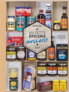 Ma petite épicerie anglaise : 50 produits décryptés, 40 recettes associées