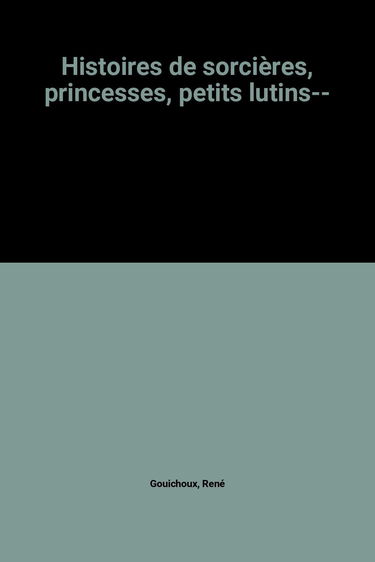 Histoires de sorcières, princesses, petits lutins...