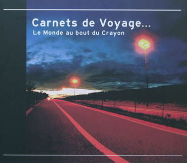 Carnets de voyage... : le monde au bout du crayon