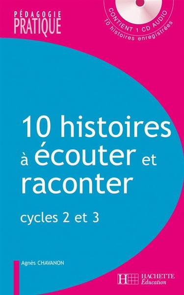 10 histoires à écouter et raconter : cycles 2 et 3