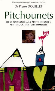 Pitchounets : de la naissance à la petite enfance : petits soucis et joies immenses