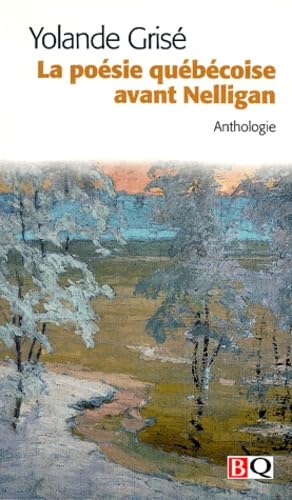 La poésie québécoise avant Nelligan : [anthologie]