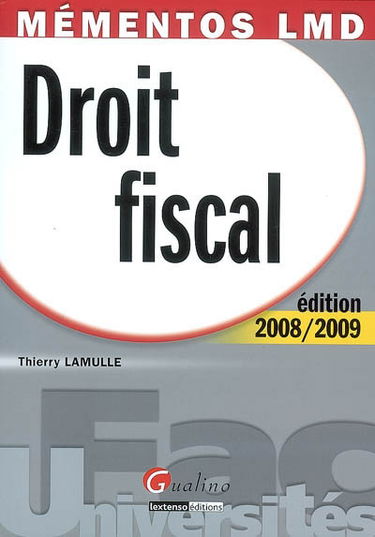 Droit fiscal : édition 2008-2009 : une revue complète, accessible et actuelle de la législation fiscale française