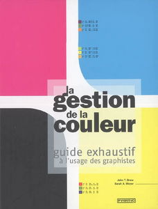 La gestion de la couleur : guide exhaustif à l'usage des graphistes