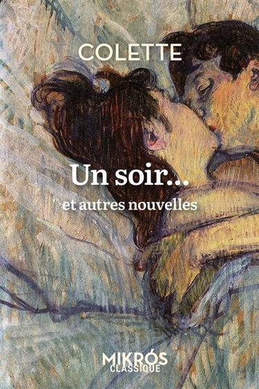 Un soir... : et autres nouvelles. Colette vous parle de l'amour