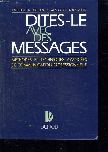 Dites-le avec des messages : méthodes et techniques avancées de communication professionnelle