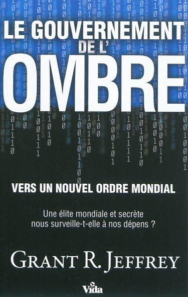 Le gouvernement de l'ombre : vers un nouvel ordre mondial : une élite mondiale et secrète nous surveille-t-elle à nos dépens ?