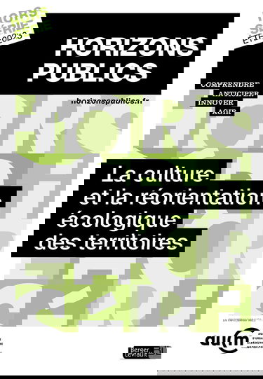 La culture et la réorientation écologique des territoires: Revue Horizons publics hors-série été 2023