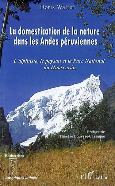 Couverture de La domestication de la nature dans les Andes péruviennes : l'alpiniste, le paysan et le parc national du Huascaran