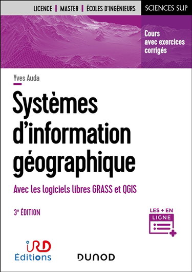 Systèmes d'information géographique : avec les logiciels libres Grass et QGIS : cours avec exercices corrigés
