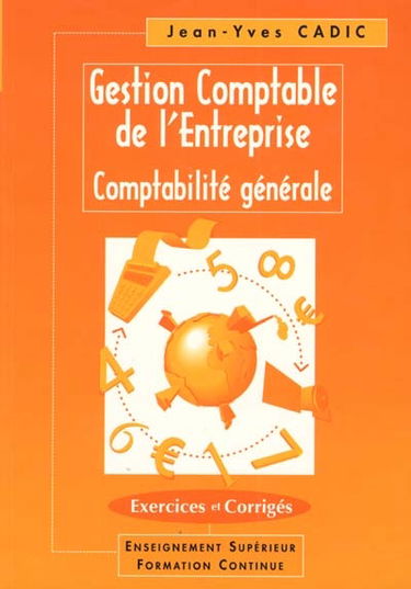Gestion comptable de l'entreprise : maîtriser la comptabilité, outil de gestion, en moins de 50 heures : succès garanti pour l'animateur et son public, enseignement supérieur, formation continue
