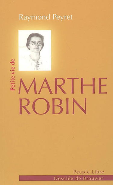 Petite vie de Marthe Robin : le secret de Marthe