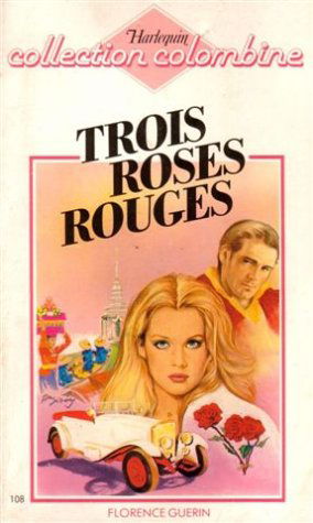 Trois roses rouges : Collection : Harlequin collection colombine n° 108