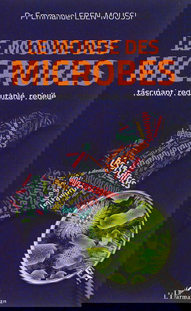 Le monde des microbes : fascinant, redoutable, rebelle