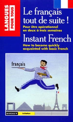 Le Francais Tout De Suite ! Pour Etre Operationnel En Deux A Trois Semaines : Instant French. How To Become Quickly Acquainted With Basic French
