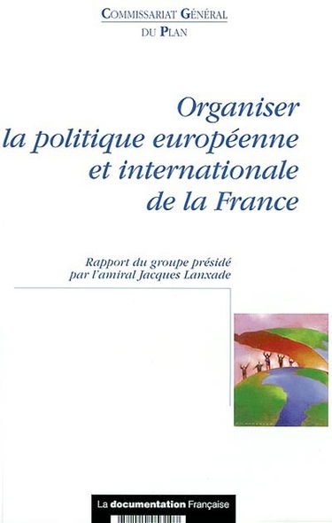 Organiser la politique européenne et internationale de la France