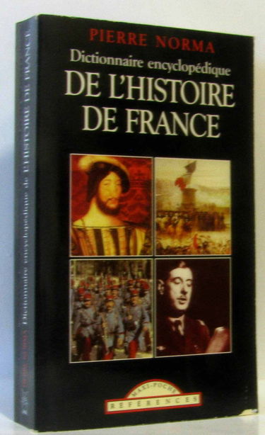 Dictionnaire encyclopédique de l'histoire de la France : les grands personnages, les grands événements, plus de 650 entrées pour tout savoir sur 2.000 ans d'histoire