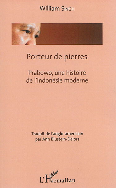Porteur de pierres : Prabowo, une histoire de l'Indonésie moderne