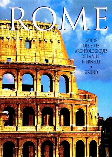 Rome : guide des sites archéologiques de la Ville éternelle