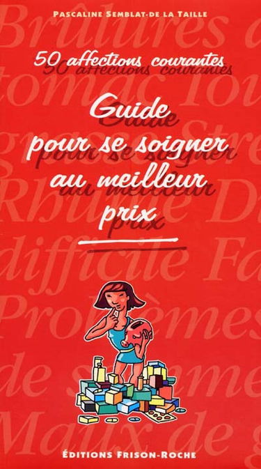 Guide pour se soigner au meilleur prix : 50 affections courantes
