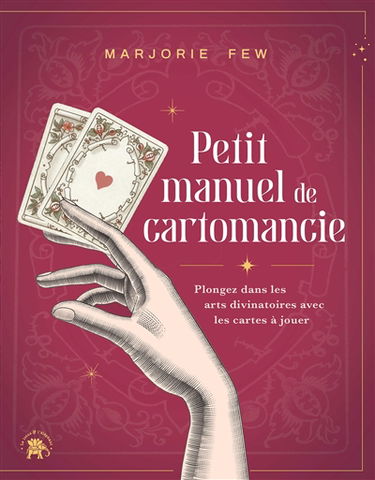 Petit manuel de cartomancie : plonger dans les arts divinatoires avec les cartes à jouer