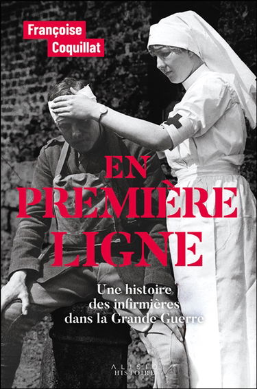 En première ligne : une histoire des infirmières dans la Grande Guerre