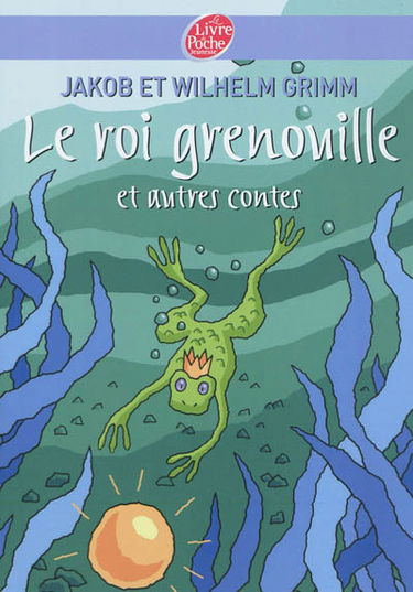 Le roi grenouille : et autres contes