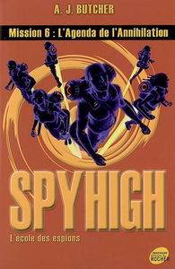Spy high : l'école des espions. Vol. 6. L'agenda de l'annihilation
