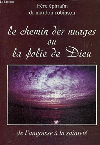 Le Chemin des nuages ou la Folie de Dieu : de l'angoisse à la sainteté