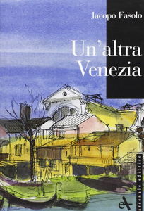L'altra Venezia. Ediz. illustrata