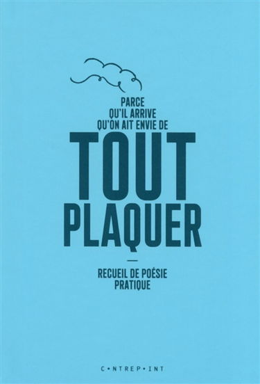 Parce qu'il arrive qu'on ait envie de tout plaquer : recueil de poésie pratique
